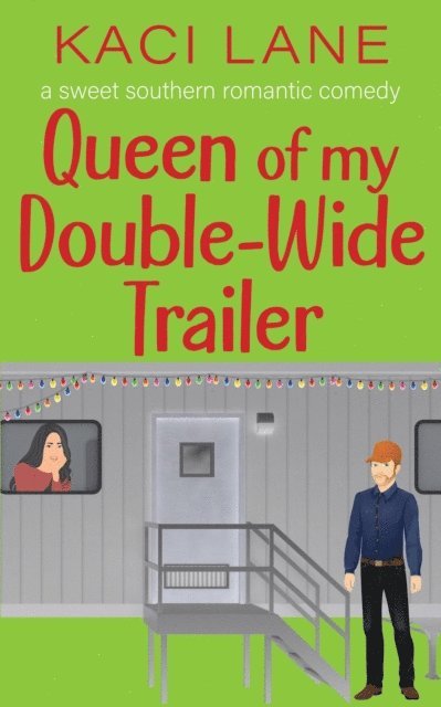 Kaci Lane - Queen of my Double-Wide Trailer: A Sweet Southern Romantic Comedy, E-bok