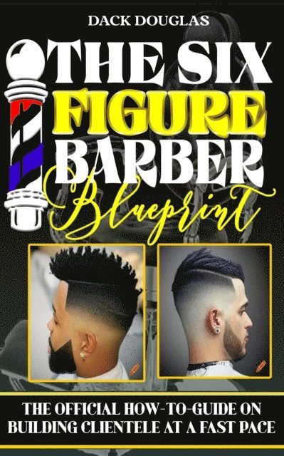 Dack Douglas - Six Figure Barber Blueprint: The Official How-To-Guide On Building Clientele At A Fast Pace, E-bok. Tillgänglighet: Lägg i varukorg