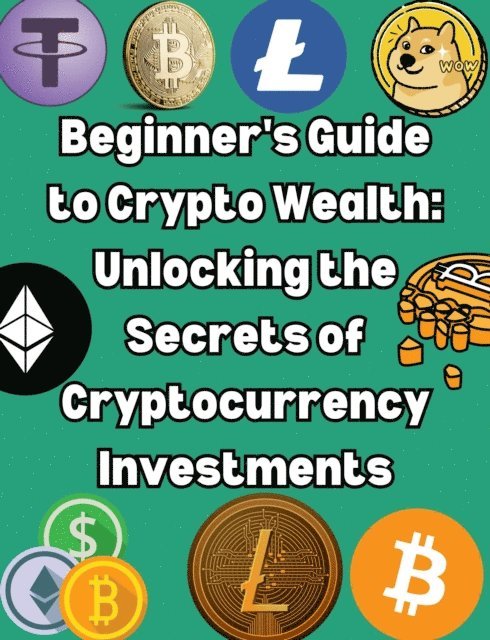People with Books - Beginner's Guide to Crypto Wealth: Unlocking the Secrets of Cryptocurrency Investments, E-bok. Tillgänglighet: Lägg i varukorg