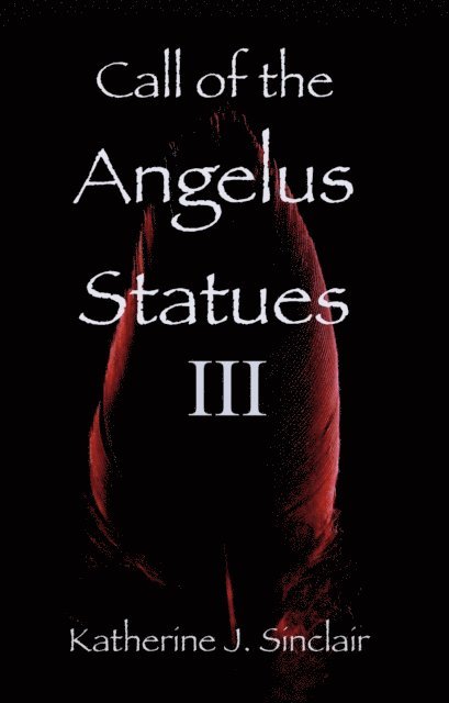 Katherine J. Sinclair - Call of the Angelus Statues III, E-bok