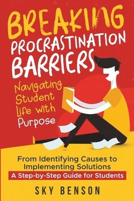 Sky Benson - Breaking Procrastination Barriers - Navigating Student Life with Purpose, Häftad. Tillgänglighet: Lägg i varukorg