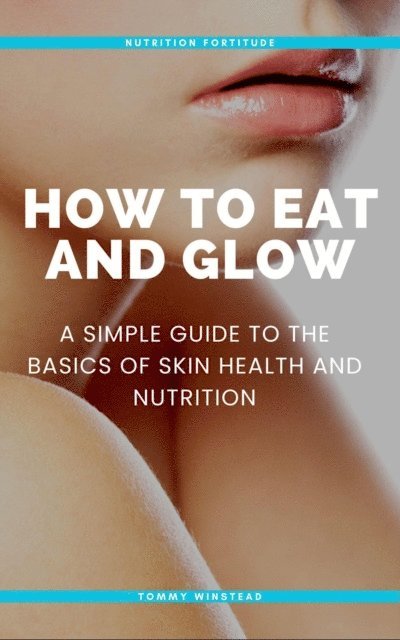 Riley Foster - How to Eat and Glow, E-bok. Tillgänglighet: Lägg i varukorg