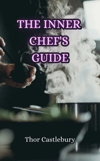 Thor Castlebury - Inner Chef's Guide, E-bok. Tillgänglighet: Lägg i varukorg