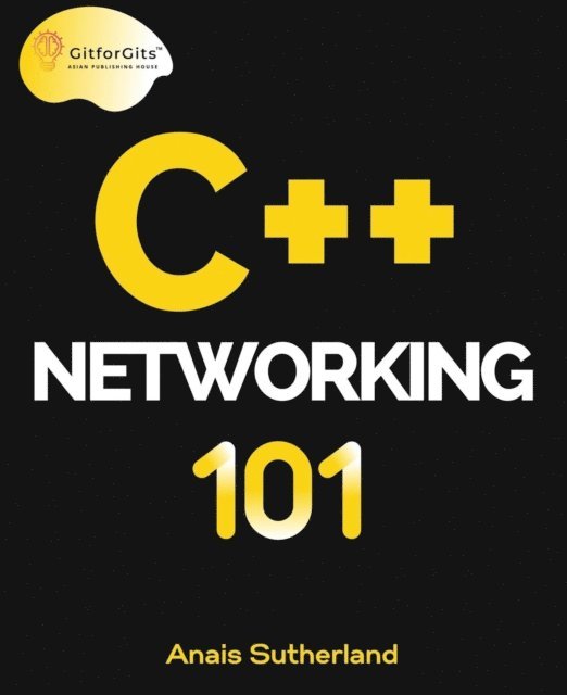 Anais Sutherland - C++ Networking 101, E-bok