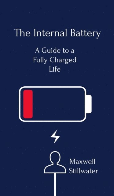 Maxwell Stillwater - Internal Battery: a Guide to a Fully Charged Life, E-bok. Tillgänglighet: Lägg i varukorg