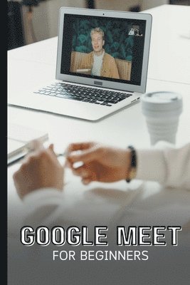 Voltaire Lumiere - Google Meet For Beginners, Häftad. Tillgänglighet: Lägg i varukorg