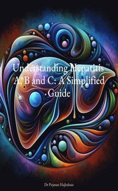 Pejman Hajbabaie - Understanding Hepatitis A, B and C: A Simplified Guide, E-bok. Tillgänglighet: Lägg i varukorg