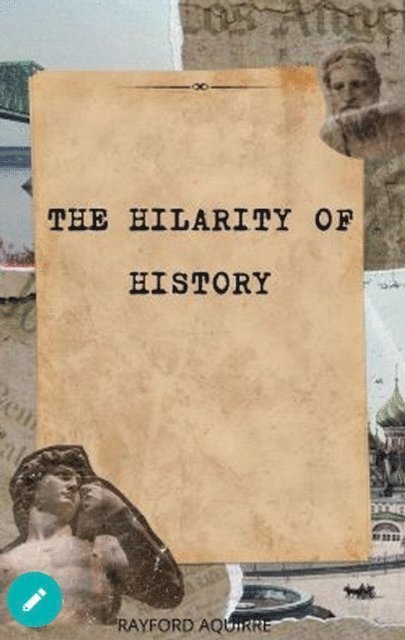 Rayford Aquirre - Hilarity of History, E-bok