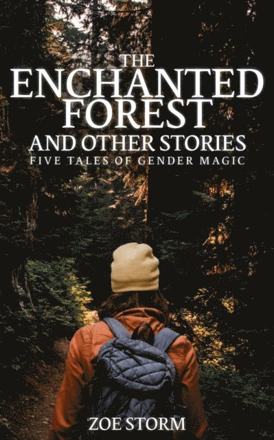 Zoe Storm - Enchanted Forest and Other Stories: Five Tales of Gender Magic, E-bok