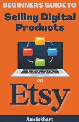 Ann Eckhart - Beginner's Guide To Selling Digital Products On Etsy, Häftad. Tillgänglighet: Lägg i varukorg