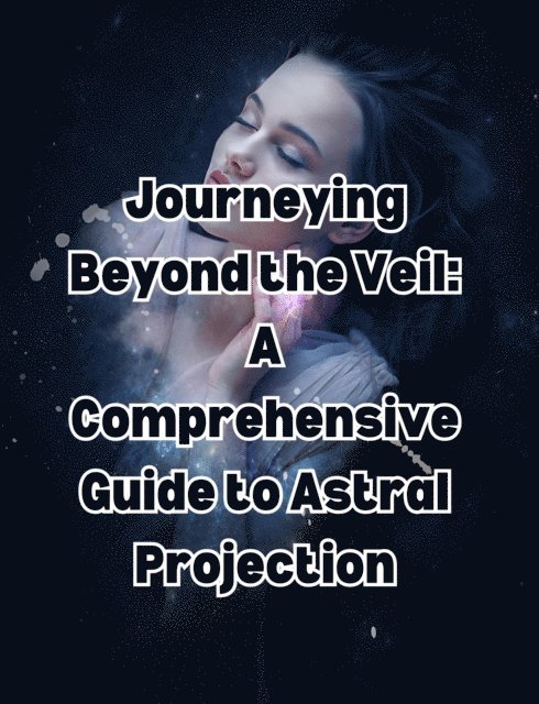 People with Books - Journeying Beyond the Veil: A Comprehensive Guide to Astral Projection, E-bok. Tillgänglighet: Lägg i varukorg