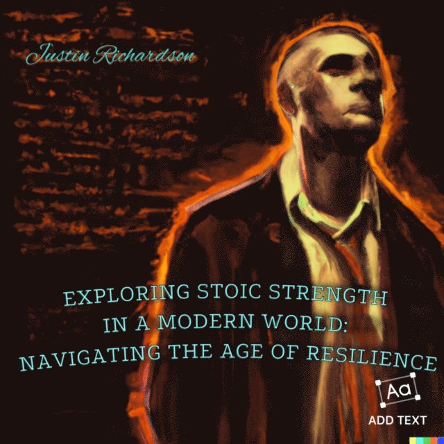 Justin Richardson - Exploring Stoic Strength in a Modern World: Navigating the Age of Resilience, E-bok