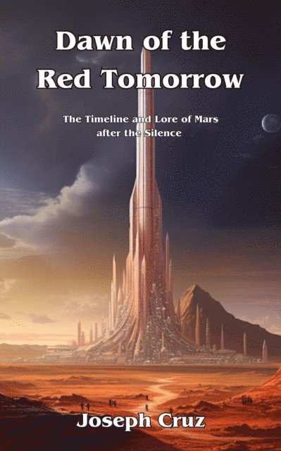 Joseph Cruz - Dawn of the Red Tomorrow: The Timeline and Lore of Mars after the Silence, E-bok
