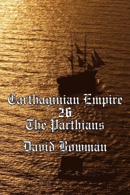 David Bowman - Carthaginian Empire Episode 26 - The Parthians, E-bok