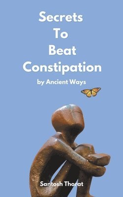 Santosh Thorat - Secrets To Beat Constipation by Ancient Ways, Häftad. Tillgänglighet: Lägg i varukorg