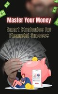 Master Your Money: Smart Strategies for Financial Success