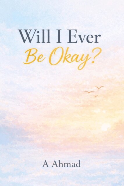 A Ahmad - Will I Ever Be Okay?, E-bok