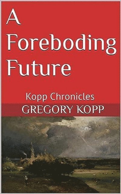 Gregory Kopp - Foreboding Future, E-bok