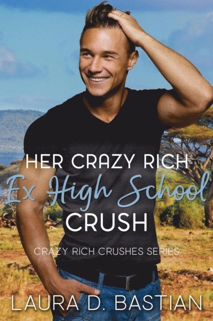 Laura D. Bastian - Her Crazy Rich Ex High School Crush, E-bok