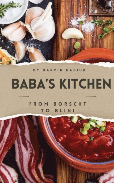 Darvin Babiuk - Baba's Kitchen: From Borscht to Blini, E-bok. Tillgänglighet: Lägg i varukorg