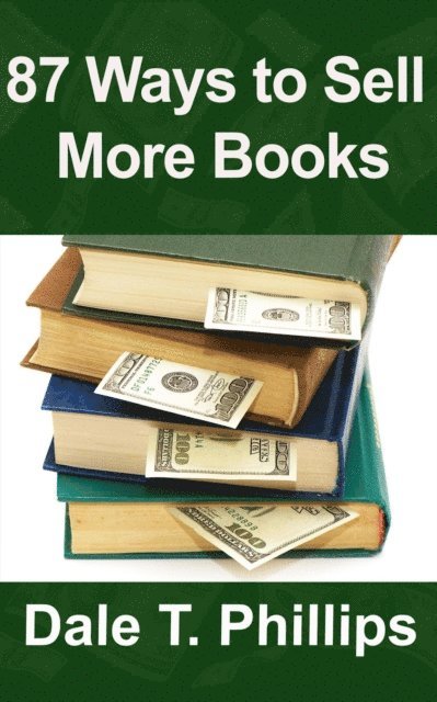 Dale T. Phillips - 87 Ways to Sell More Books, E-bok