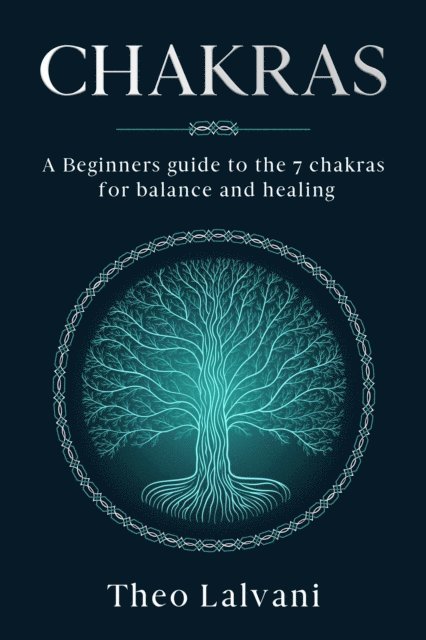 Theo Lalvani - Chakras: A Beginner's Guide to the 7 Chakras for Balance and Healing, E-bok