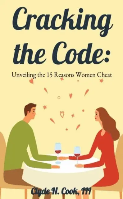 III Clyde N. Cook - Cracking the Code: Unveiling the 15 Reasons Women Cheat, E-bok. Tillgänglighet: Lägg i varukorg