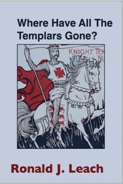 Ronald J. Leach - Where Have All The Templars Gone?, E-bok