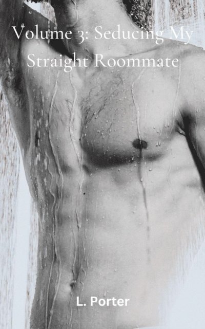 L. Porter - Volume 3: Seducing My Straight Roommate, E-bok