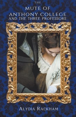 Alydia Rackham - Mute of Anthony College and the Three Professors, Häftad