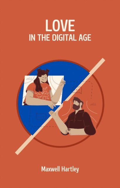 Maxwell Hartley - Love in the Digital Age, E-bok
