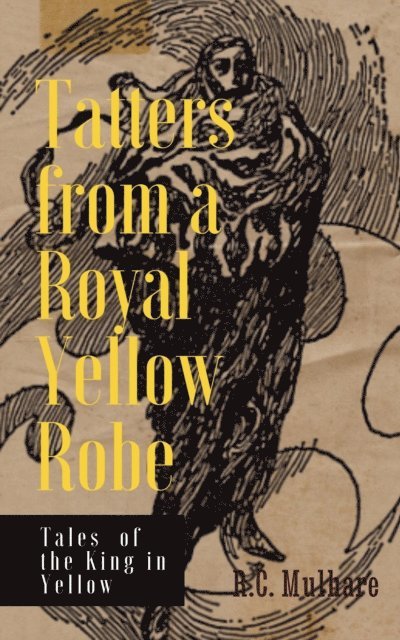 Tatters from a Royal Yellow Robe - Tales of the King in Yellow