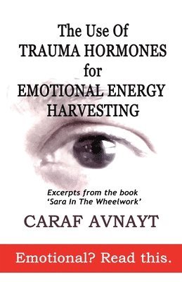 Caraf Avnayt - Use of Trauma Hormones for Emotional Energy Harvesting, Häftad. Tillgänglighet: Lägg i varukorg