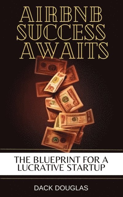Dack Douglas - Airbnb Success Awaits: The Blueprint For A Lucrative Startup, E-bok. Tillgänglighet: Lägg i varukorg