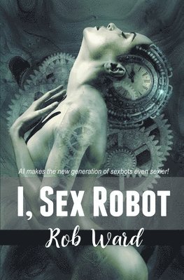 Rob Ward - I, Sex Robot, Häftad