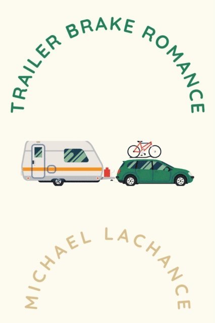 Michael Lachance - Trailer Brake Romance, E-bok