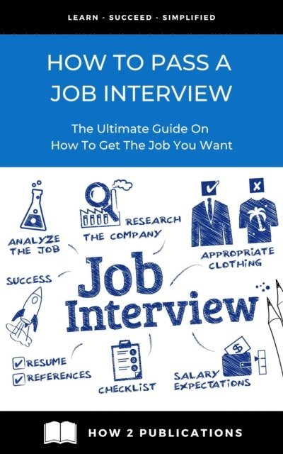 Pete Harris - How To Pass A Job interview - The Ultimate Guide On How To Get the Job You Want, E-bok