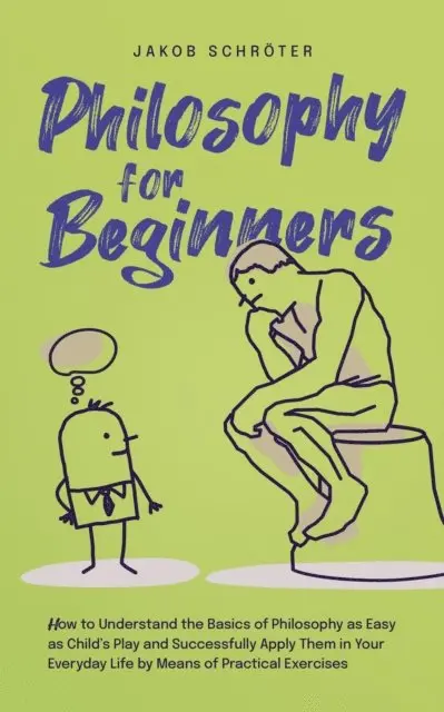 Jakob Schroter - Philosophy for Beginners How to Understand the Basics of Philosophy as Easy as Child's Play and Successfully Apply Them in Your Everyday Life by Means of Practical Exercises, E-bok. Tillgänglighet: Lägg i varukorg