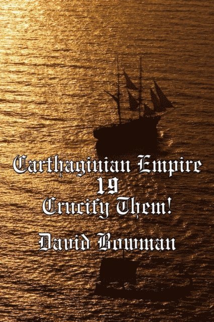 David Bowman - Carthaginian Empire Episode 19 - Crucify Them!, E-bok