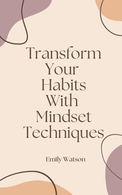 Emily Watson - Transform Your Habits With Mindset Techniques, Häftad. Tillgänglighet: Lägg i varukorg