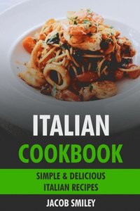 Italian Cookbook: Simple & Delicious Italian Recipes