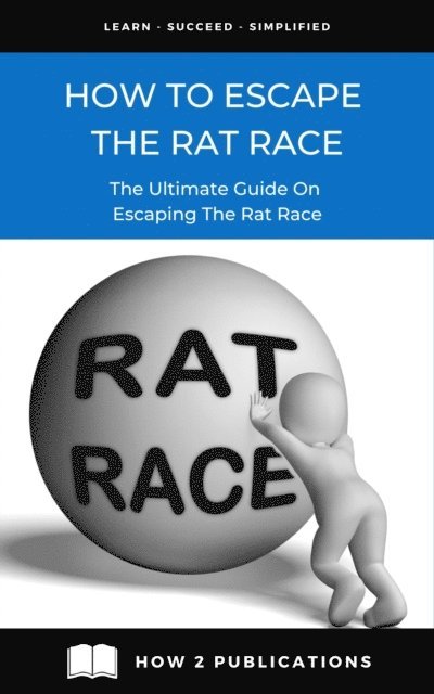 Pete Harris - How To Escape The Rat Race: The Ultimate Guide To Escaping The Rat Race, E-bok