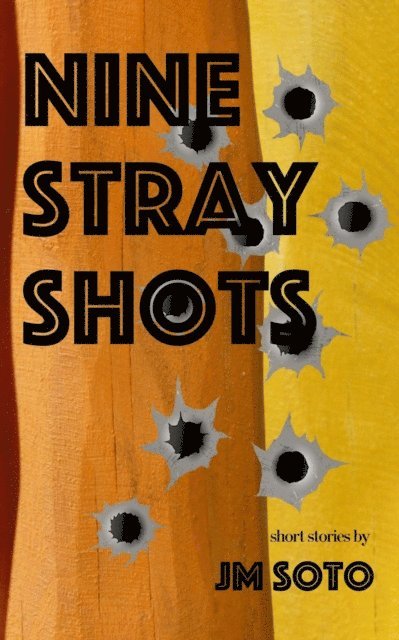 Jesus Miguel Soto, jm soto - Nine Stray Shots, E-bok