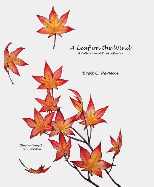 Brett C. Persson - Leaf on the Wind: A Collection of Tanka Poetry, E-bok. Tillgänglighet: Lägg i varukorg