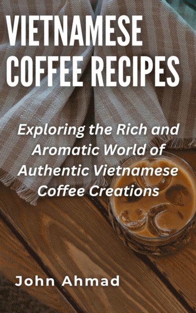 john ahmad - Vietnamese Coffee Recipes, E-bok