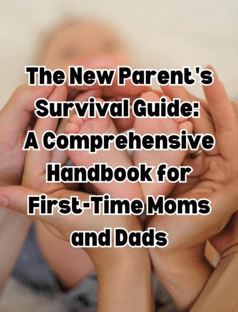 People with Books - New Parent's Survival Guide: A Comprehensive Handbook for First-Time Moms and Dads, E-bok. Tillgänglighet: Lägg i varukorg