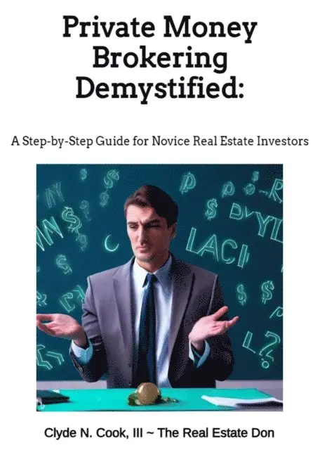 III Clyde N. Cook, Clyde N Cook III-The Real Estate Don(TM) - Private Money Brokering Demystified: A Step-by-Step Guide for the Novice Real Estate Investor, E-bok. Tillgänglighet: Lägg i varukorg