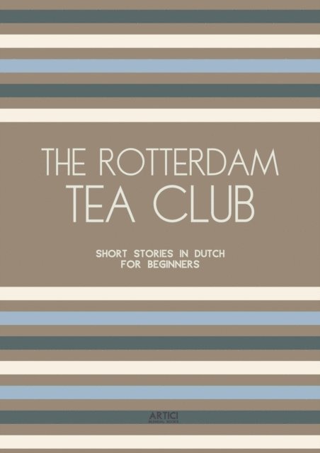 Artici Bilingual Books - Rotterdam Tea Club: Short Stories in Dutch for Beginners, E-bok