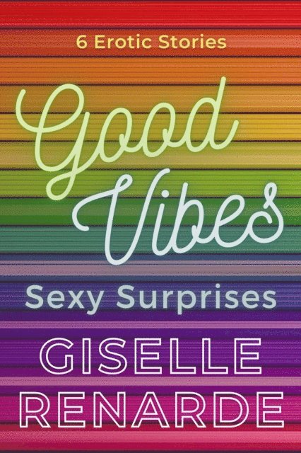 Giselle Renarde - Good Vibes, Sexy Surprises, E-bok