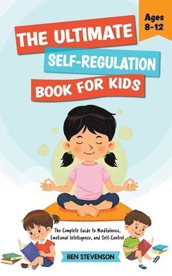 Ben Stevenson - Ultimate Self-Regulation Book For Kids Ages 8-12, Häftad